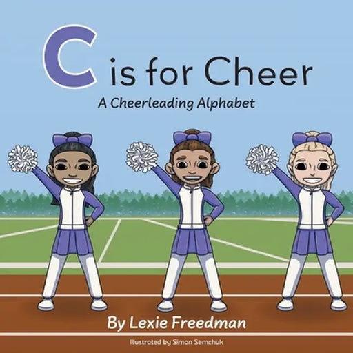 C is for Cheer: A Cheerleading Alphabet by Lexie Freedman