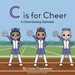 C is for Cheer: A Cheerleading Alphabet by Lexie Freedman