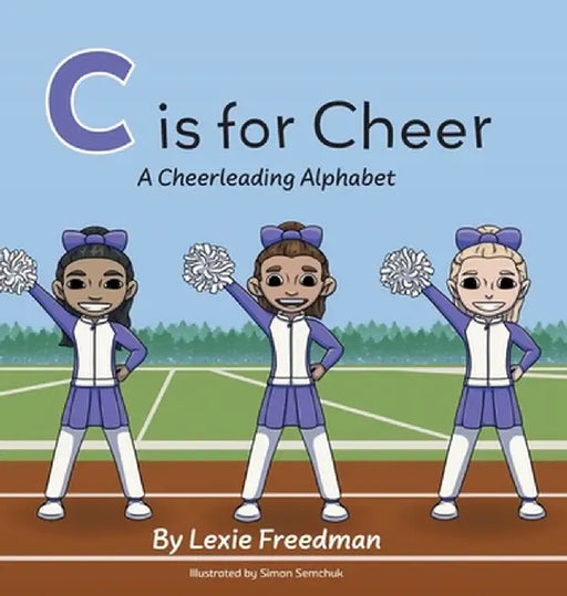 C is for Cheer: A Cheerleading Alphabet by Lexie Freedman