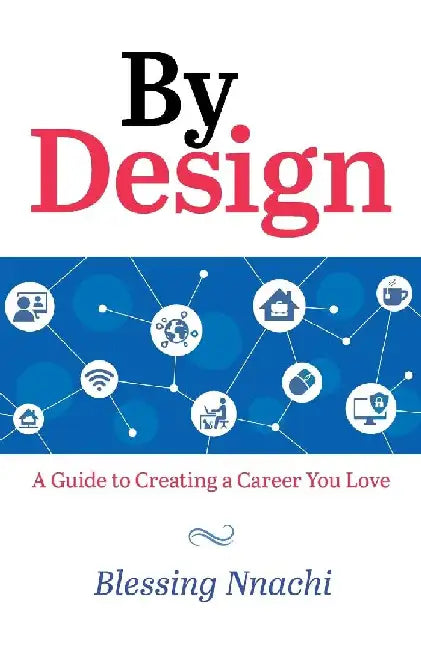 By Design: A Guide to Creating a Career you Love by Blessing Nnachi