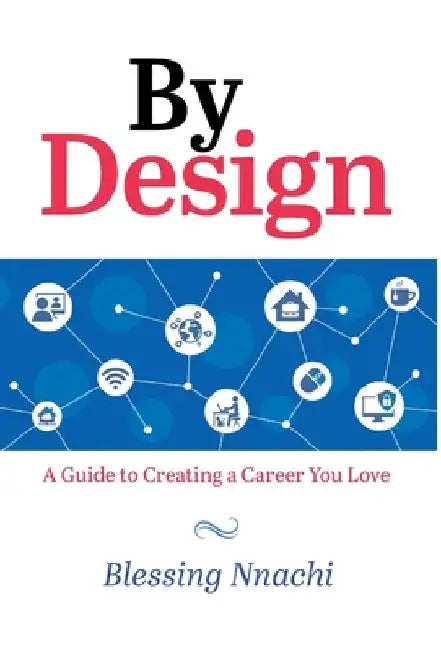 By Design: A Guide to Creating a Career you Love by Blessing Nnachi