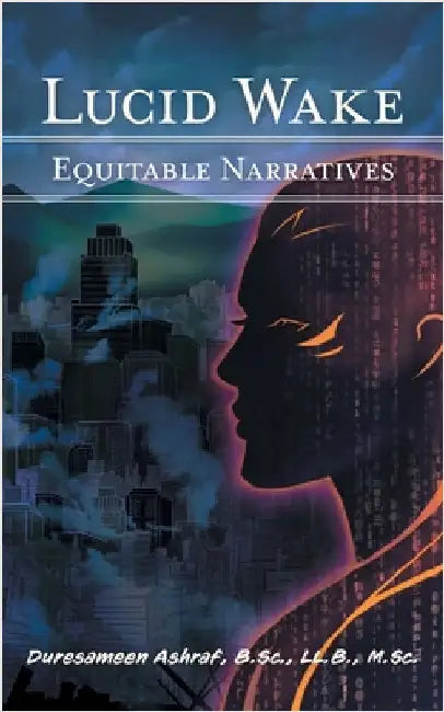 Lucid Wake: Equitable Narratives by Ashraf, Duresameen