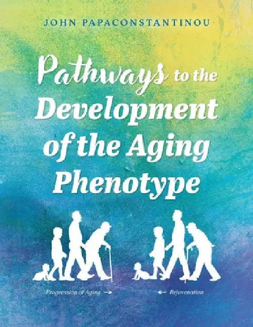 Pathways to the Development of the Aging Phenotype by Papaconstantinou, John