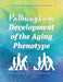 Pathways to the Development of the Aging Phenotype by Papaconstantinou, John