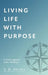Living Life With Purpose: A Coach Approach with a Workbook by S. K. Dhillon