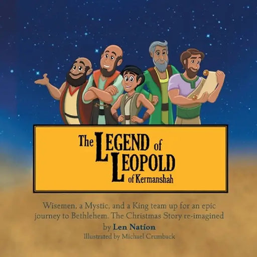 Legend of Leopold of Kermanshah: Wisemen, a Mystic, and a King team up for an epic journey to Bethlehem. The Christmas Story re-imagined by Len Nation