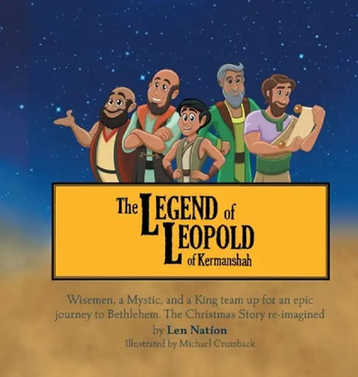 Legend of Leopold of Kermanshah: Wisemen, a Mystic, and a King team up for an epic journey to Bethlehem. The Christmas Story re-imagined by Len Nation