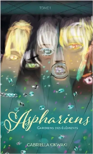 Asphariens: Gardiens des Éléments: Tome 1 by Kikwaki, Gabriella