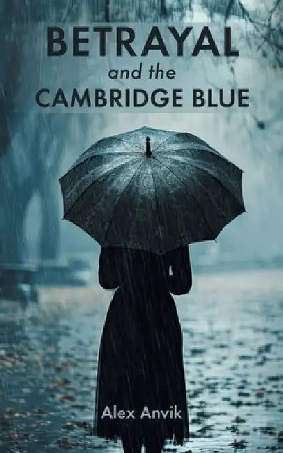 Betrayal and the Cambridge Blue by Alex Anvik