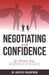 Negotiating with Confidence: It's Within You: Ask the Right Questions, Analyze Every Situation, and Adapt Your Strategy to Succeed in Negotiations by Haniyeh Yousofpour