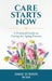 Care Starts Now: A Practical Guide to Caring for Aging Parents by Joanne de Rubeis