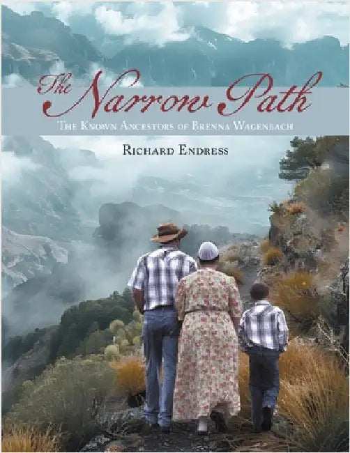 The Narrow Path: The Known Ancestors of Brenna Wagenbach by Endress, Richard