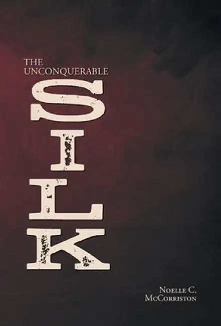 The Unconquerable Silk by Noelle C. McCorriston