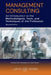 Management Consulting: An Introduction to the Methodologies, Tools, and Techniques of the Profession 2e by CMC Canada, Kevin Schwenker, Husam Sha'ath
