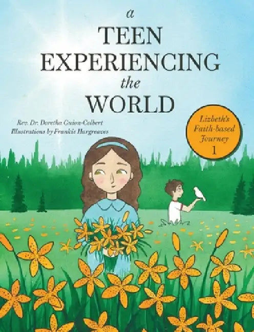 A Teen Experiencing the World: Lizbeth's Faith-based Journey by Doretha Guion-Colbert, Frankie Hargreaves