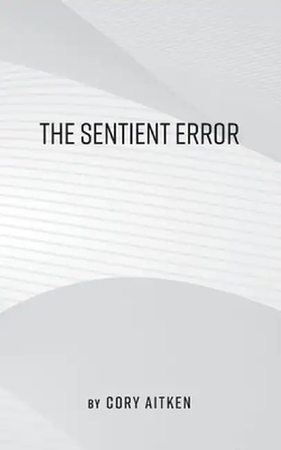 The Sentient Error by Cory Aitken
