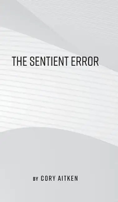 The Sentient Error by Cory Aitken