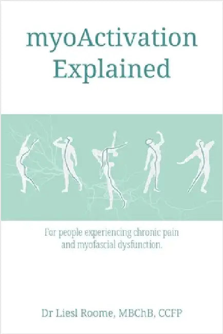 myoActivation Explained: For people experiencing chronic pain and myofascial dysfunction. by Roome, Liesl