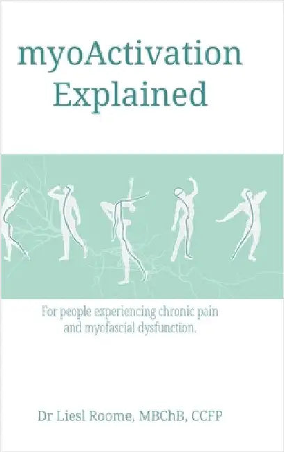 myoActivation Explained: For people experiencing chronic pain and myofascial dysfunction. by Roome, Liesl