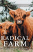 Radical Farm: Animals, Food and Our Future by Scaglione, Abey Rae