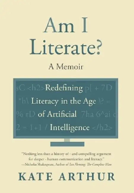 Am I Literate?: Redefining Literacy in the Age of Artificial Intelligence by Kate Arthur
