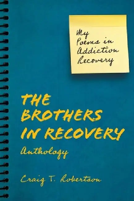 The Brothers in Recovery Anthology: My Poems in Addiction Recovery by Craig T. Robertson
