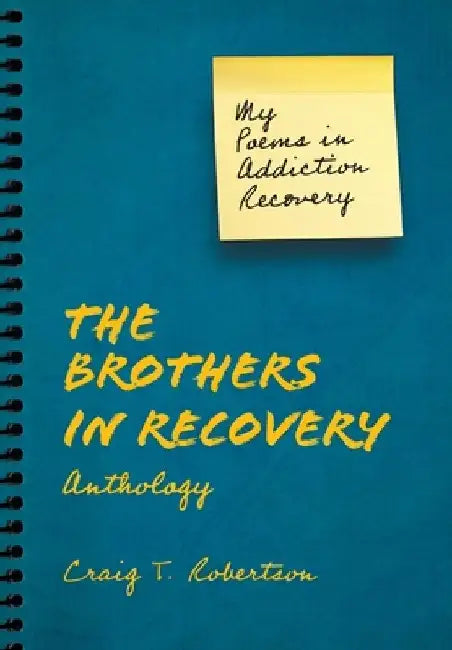 The Brothers in Recovery Anthology: My Poems in Addiction Recovery by Craig T. Robertson