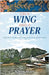 On a Wing and a Prayer: Growing Your Faith Through Life's Adventures by Pratt, Robyn
