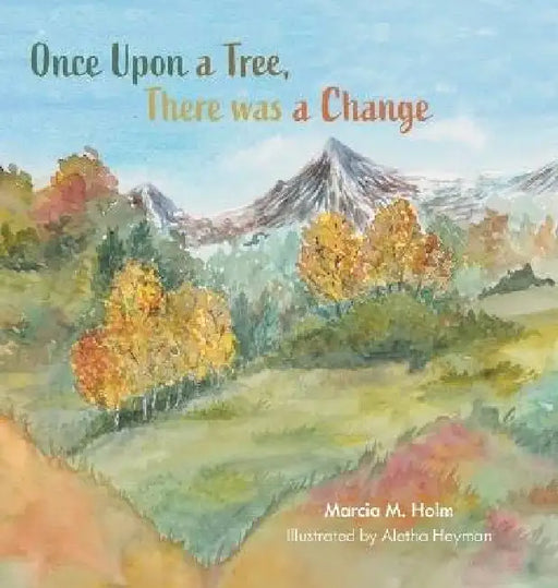 Once Upon a Tree, There was a Change by Marcia M. Holm, Aletha Heyman