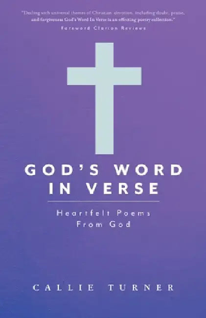 God's Word In Verse: Heartfelt Poems From God by Callie Turner