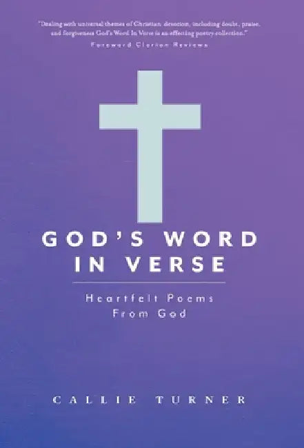 God's Word In Verse: Heartfelt Poems From God by Callie Turner
