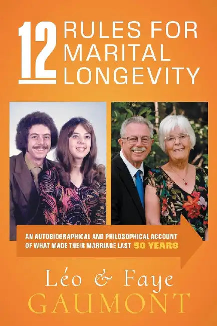 12 Rules for Marital Longevity: An Autobiographical and Philosophical Account of What Made Their Marriage Last Fifty Years by Léo Gaumont