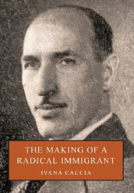 The Making of a Radical Immigrant by Caccia, Ivana