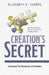Creation's Secret: Unveiling The Mysteries of Creation by Elizabeth K
