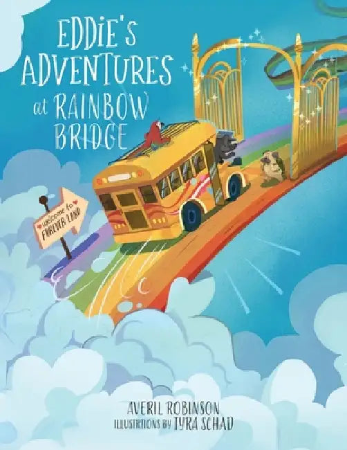 Eddie's Adventures at Rainbow Bridge by Averil Robinson, Tyra Schad