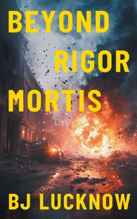 Beyond Rigor Mortis by Bj Lucknow
