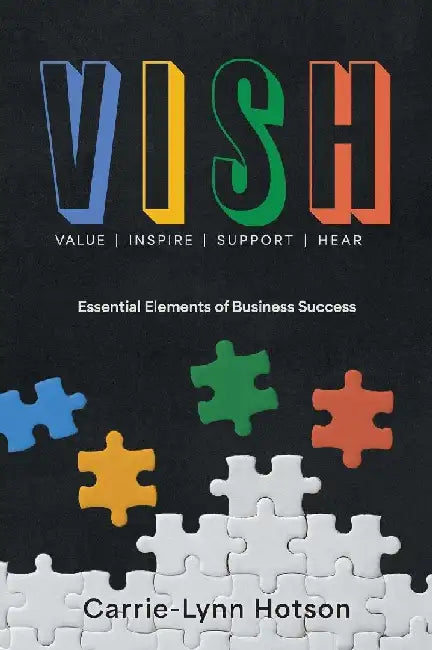 Vish: Essential Elements of Business Success by Carrie-Lynn Hotson