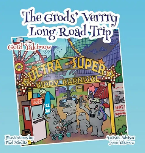 The Grods' Verrry Long Road Trip by Gord Yakimow, John Yakimow, Paul Schultz