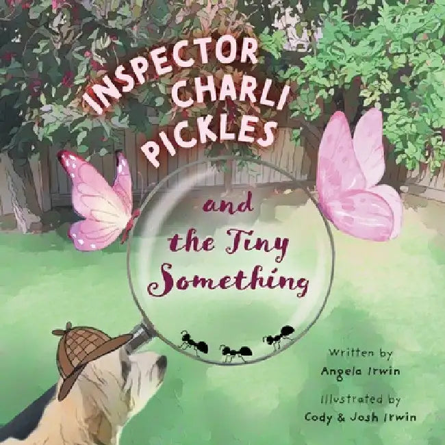 Inspector Charli Pickles and the Tiny Something by Irwin, Angela