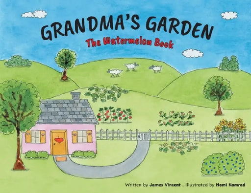 Grandma's Garden: The Watermelon Book by James Vincent, Homi Kamrad