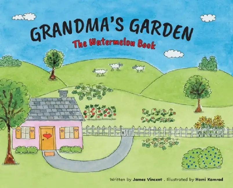 Grandma's Garden: The Watermelon Book by James Vincent, Homi Kamrad