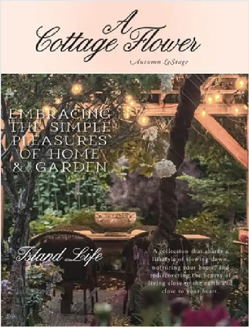 A Cottage Flower: Embracing the Simple Pleasures of Home & Garden by Lestage, Autumn