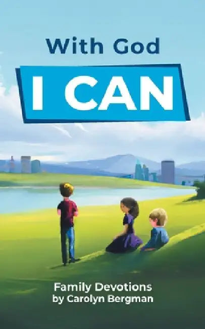 With God I Can: Family Devotions by Carolyn Bergman
