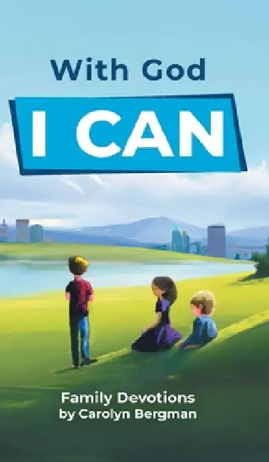 With God I Can: Family Devotions by Carolyn Bergman