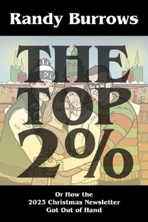 The Top Two Per Cent: Or How the 2023 Christmas Newsletter Got Out of Hand by Randy Burrows