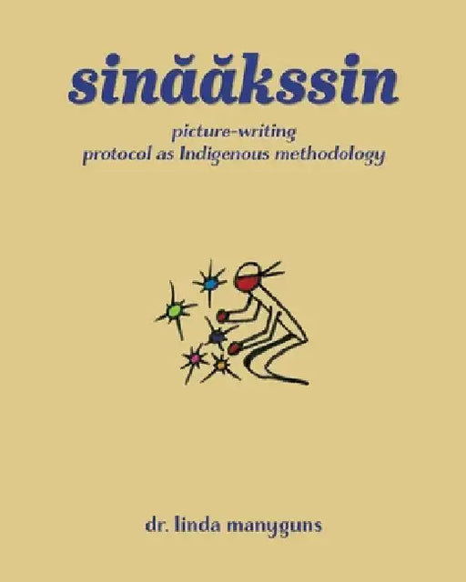 sinaakssin: picture-writing protocol as Indigenous methodology by Manyguns, Linda