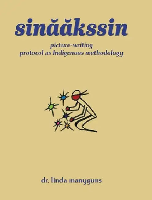 sinaakssin: picture-writing protocol as Indigenous methodology by Manyguns, Linda