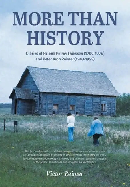 More Than History: Stories of Helena Petrov Thiessen (1909-1996) and Peter Aron Reimer (1903-1958) by Victor Reimer, Abhilasha Dewan