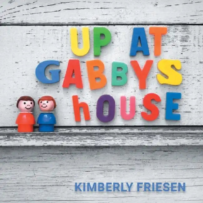 Up at Gabby's House by Friesen, Kimberly