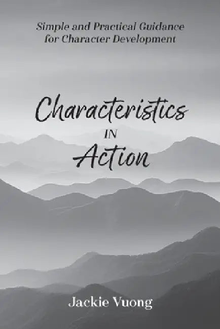 Characteristics in Action: Simple and Practical Guidance for Character Development by Vuong, Jackie